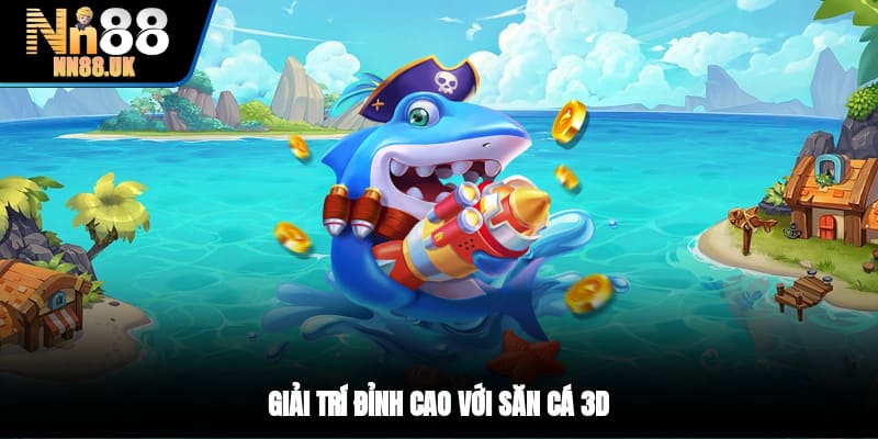 Giải trí đỉnh cao với săn cá 3D