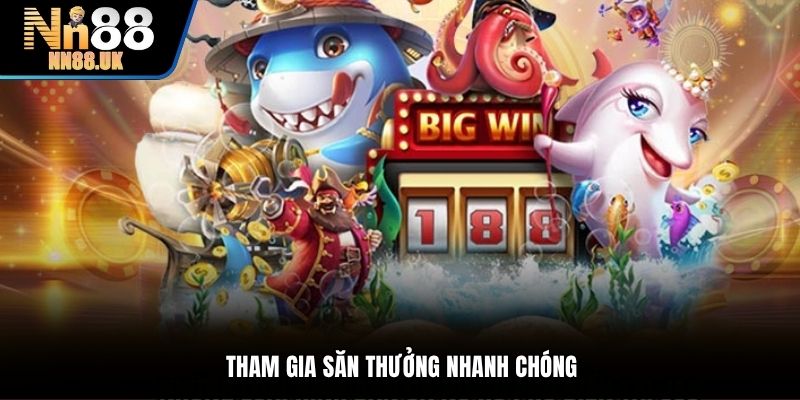 Tham gia săn thưởng nhanh chóng