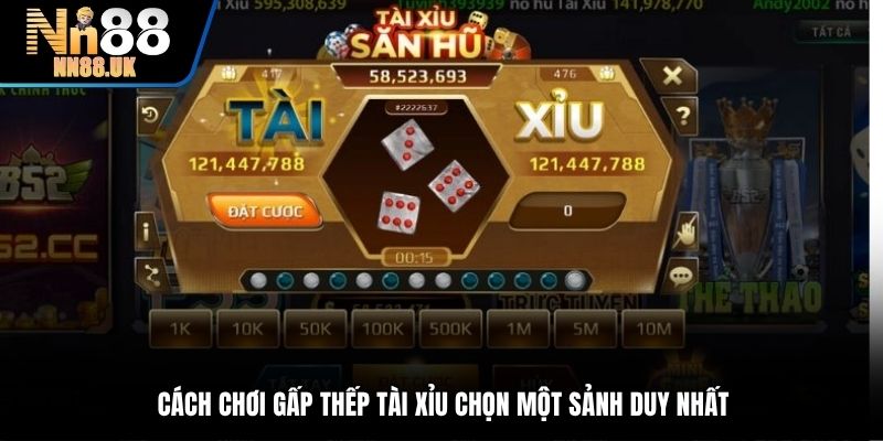 Cách chơi gấp thếp Tài Xỉu chọn một sảnh duy nhất