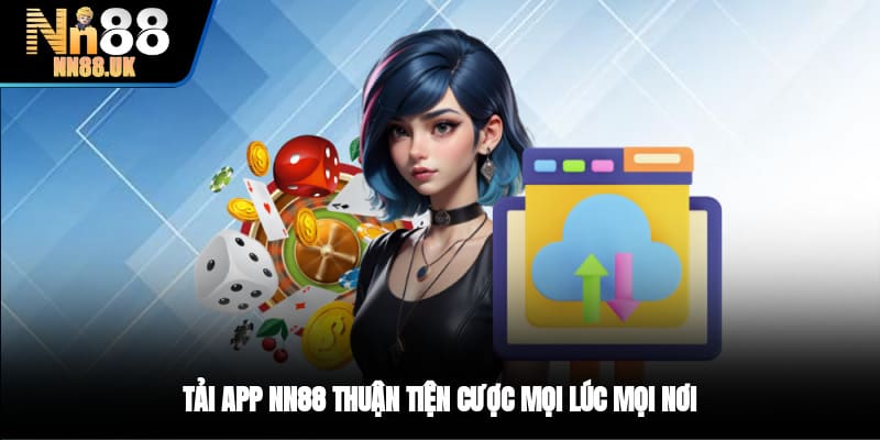 Tải app TN88 thuận tiện cược mọi lúc mọi nơi